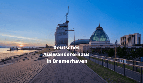 Reisen-in-Deutschland-Ausflugstipp_ Deutsches-Auswandererhaus in Bremerhaven